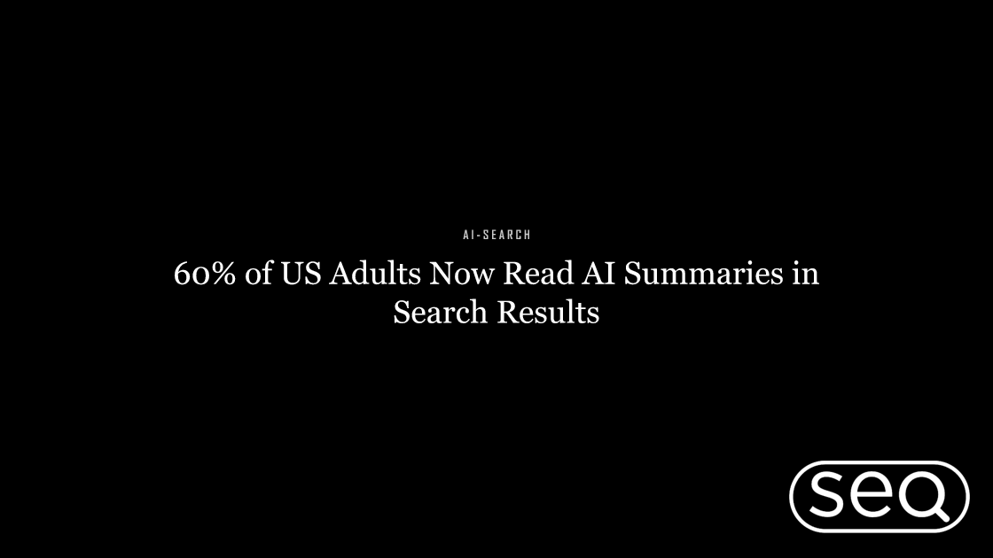 60% of US Adults Now Read AI Summaries in Search Results. Featured image for SEO