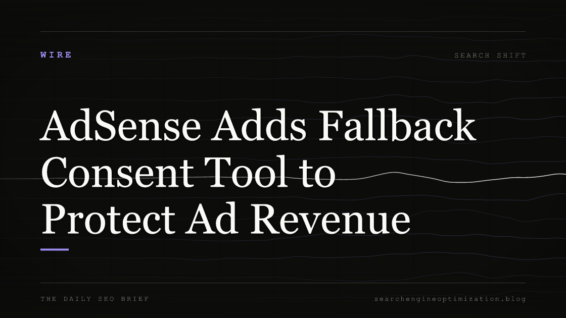 AdSense Adds Fallback Consent Tool to Protect Ad Revenue. Featured image for SEO