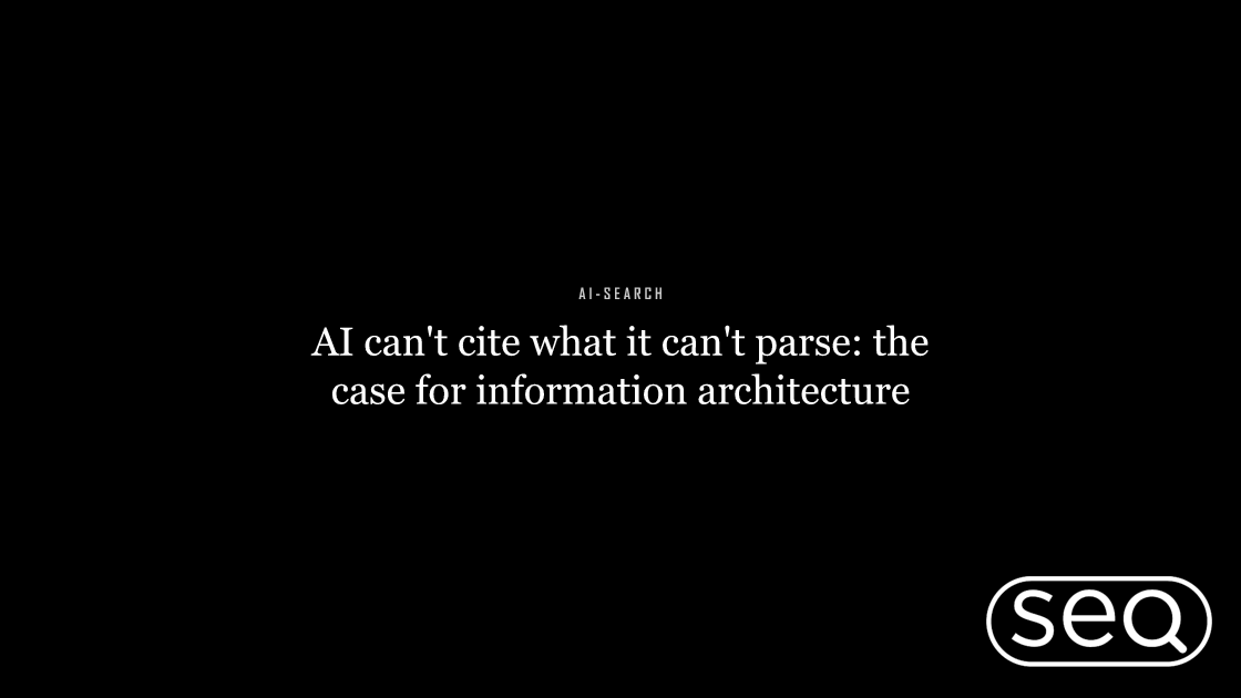AI can't cite what it can't parse: the case for information architecture. Featured image for SEO