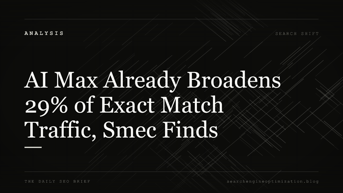 AI Max Already Broadens 29% of Exact Match Traffic, Smec Finds. Featured image for SEO