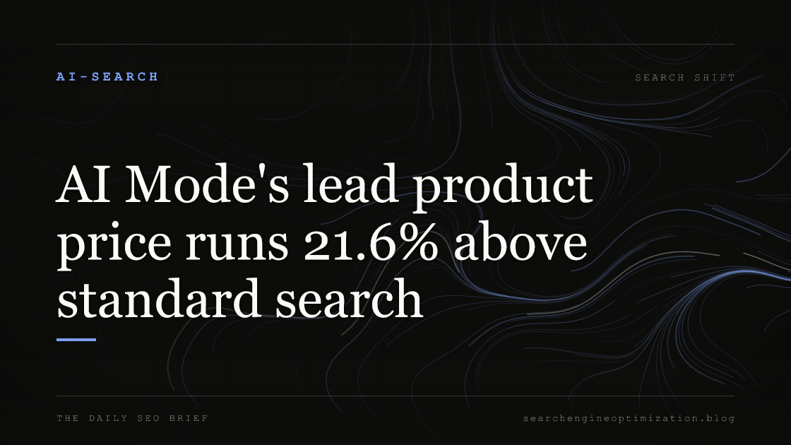 AI Mode's lead product price runs 21.6% above standard search. Featured image for SEO