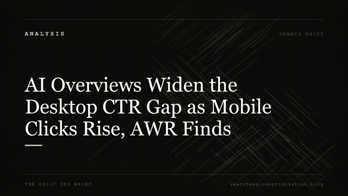 AI Overviews Widen the Desktop CTR Gap as Mobile Clicks Rise, AWR Finds. Featured image for SEO