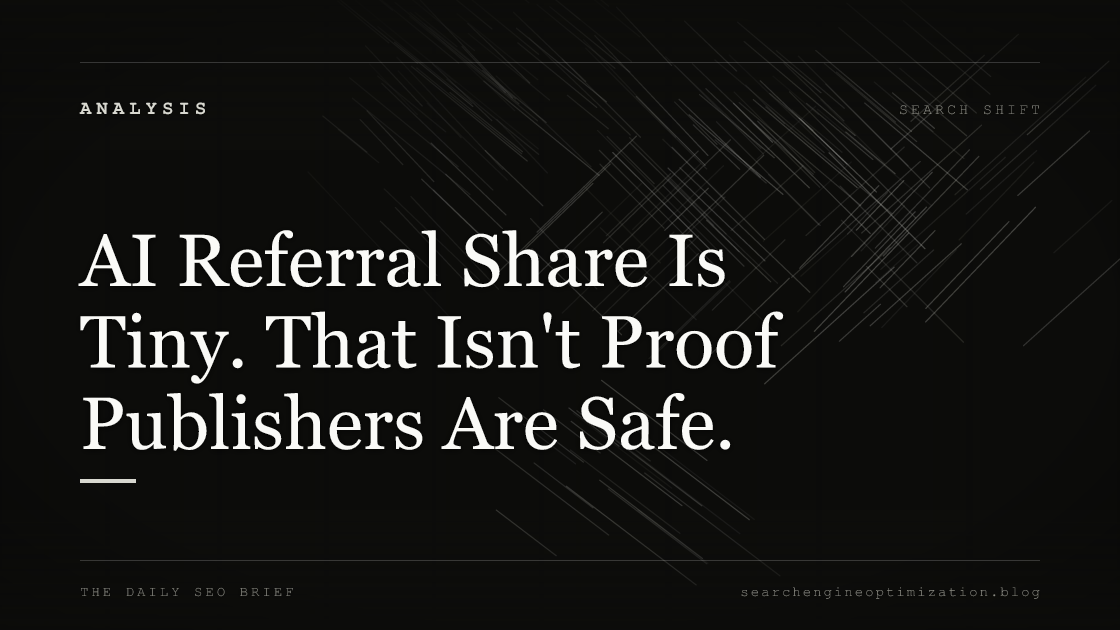 AI Referral Share Is Tiny. That Isn't Proof Publishers Are Safe.. Featured image for SEO