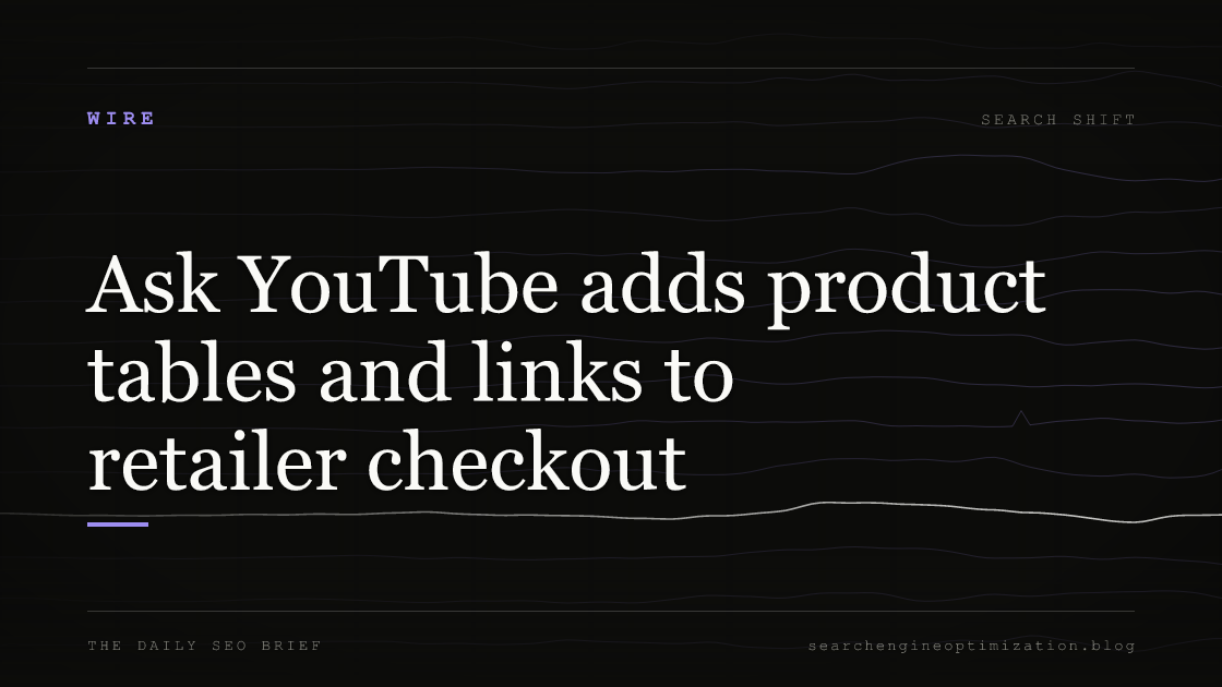 Ask YouTube adds product tables and links to retailer checkout. Featured image for SEO