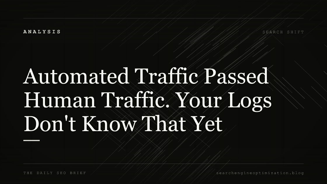 Automated Traffic Passed Human Traffic. Your Logs Don't Know That Yet. Featured image for SEO