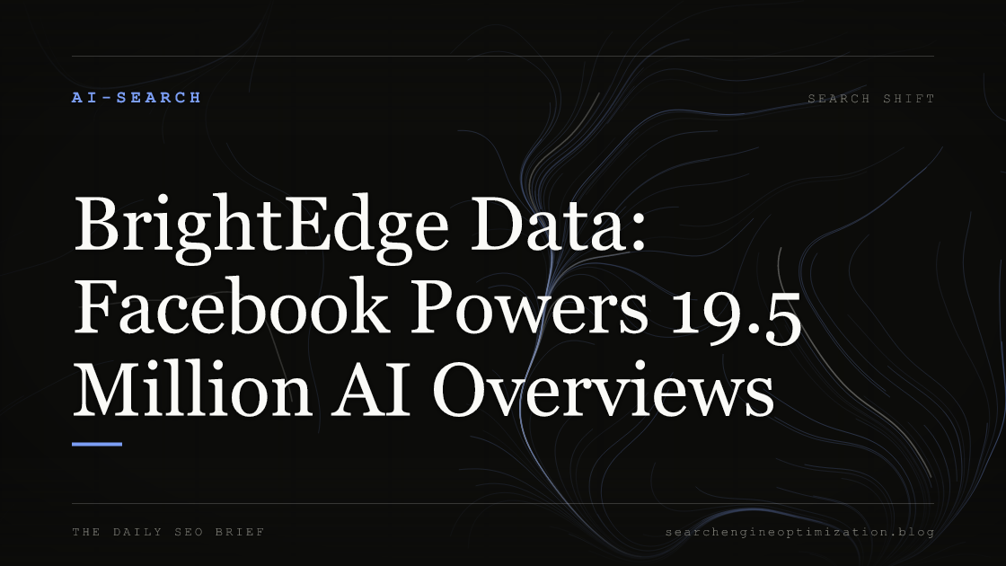 BrightEdge Data: Facebook Powers 19.5 Million AI Overviews. Featured image for SEO