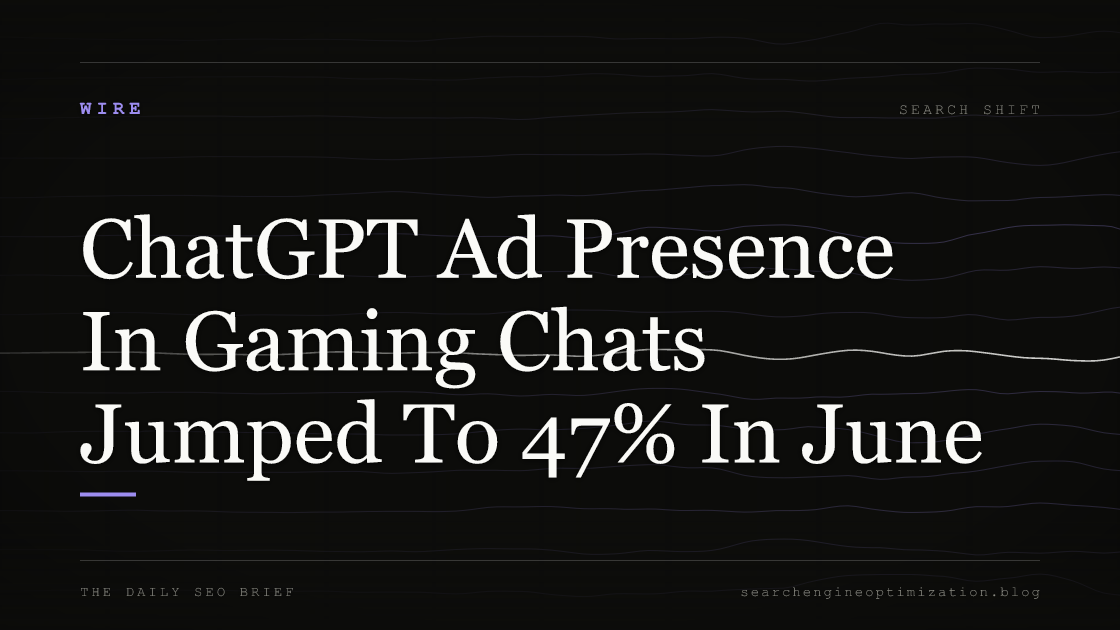 ChatGPT Ad Presence In Gaming Chats Jumped To 47% In June. Featured image for SEO