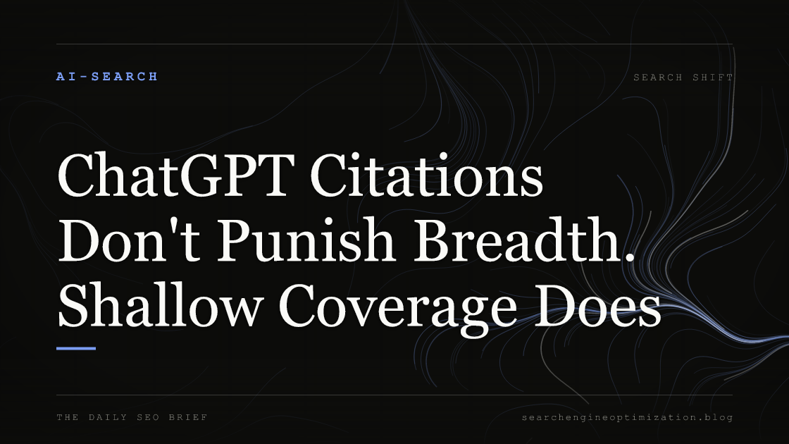 ChatGPT Citations Don't Punish Breadth. Shallow Coverage Does. Featured image for SEO
