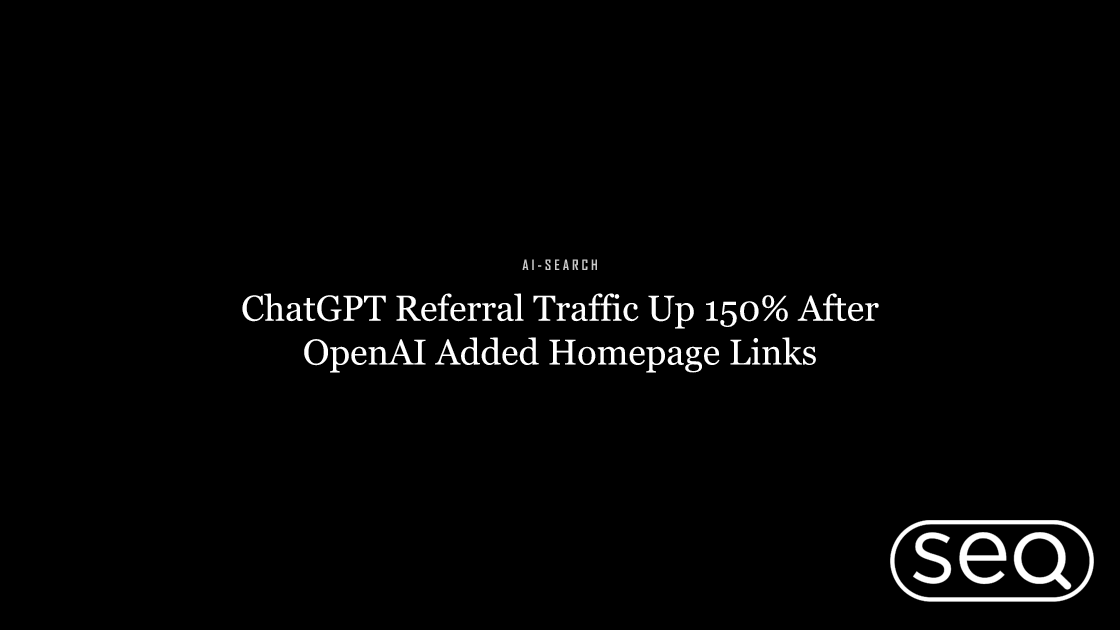 ChatGPT Referral Traffic Up 150% After OpenAI Added Homepage Links. Featured image for SEO