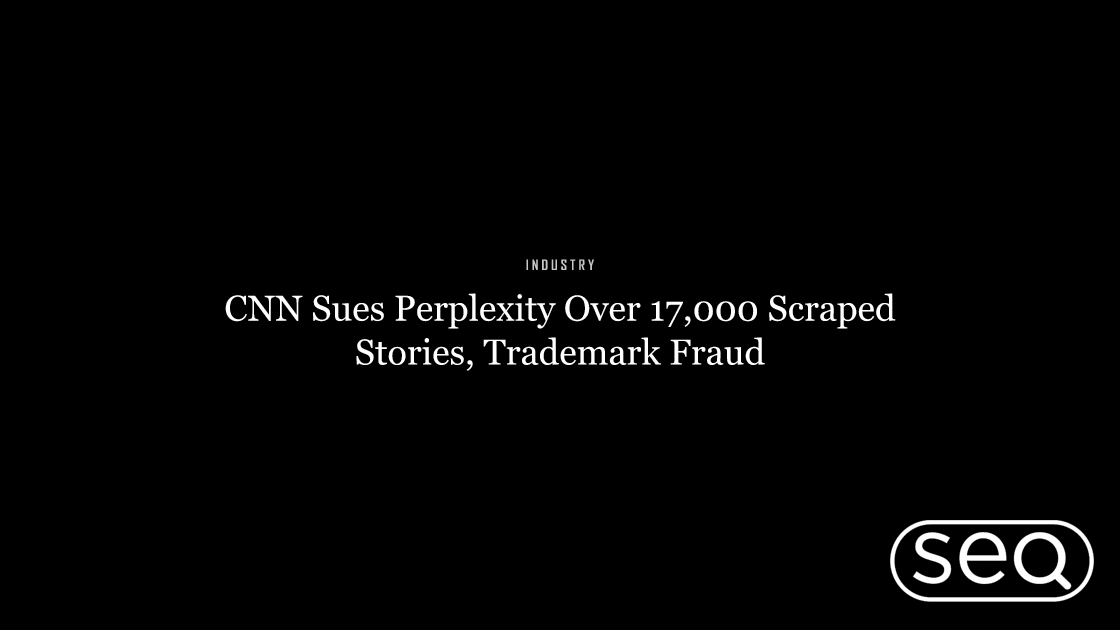 CNN Sues Perplexity Over 17,000 Scraped Stories, Trademark Fraud. Featured image for SEO