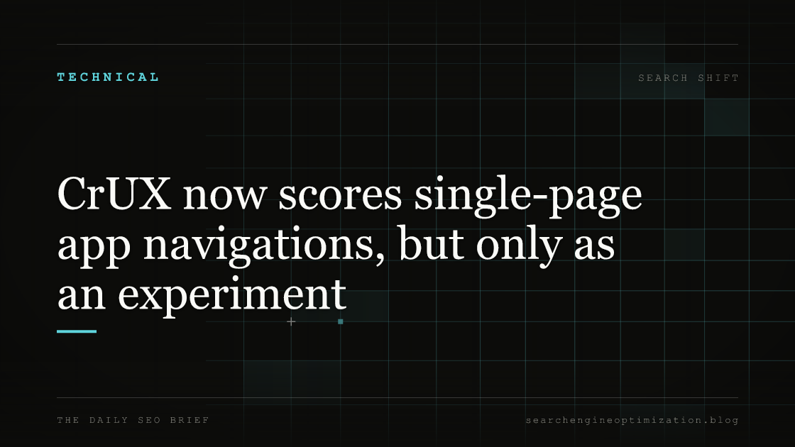 CrUX now scores single-page app navigations, but only as an experiment. Featured image for SEO