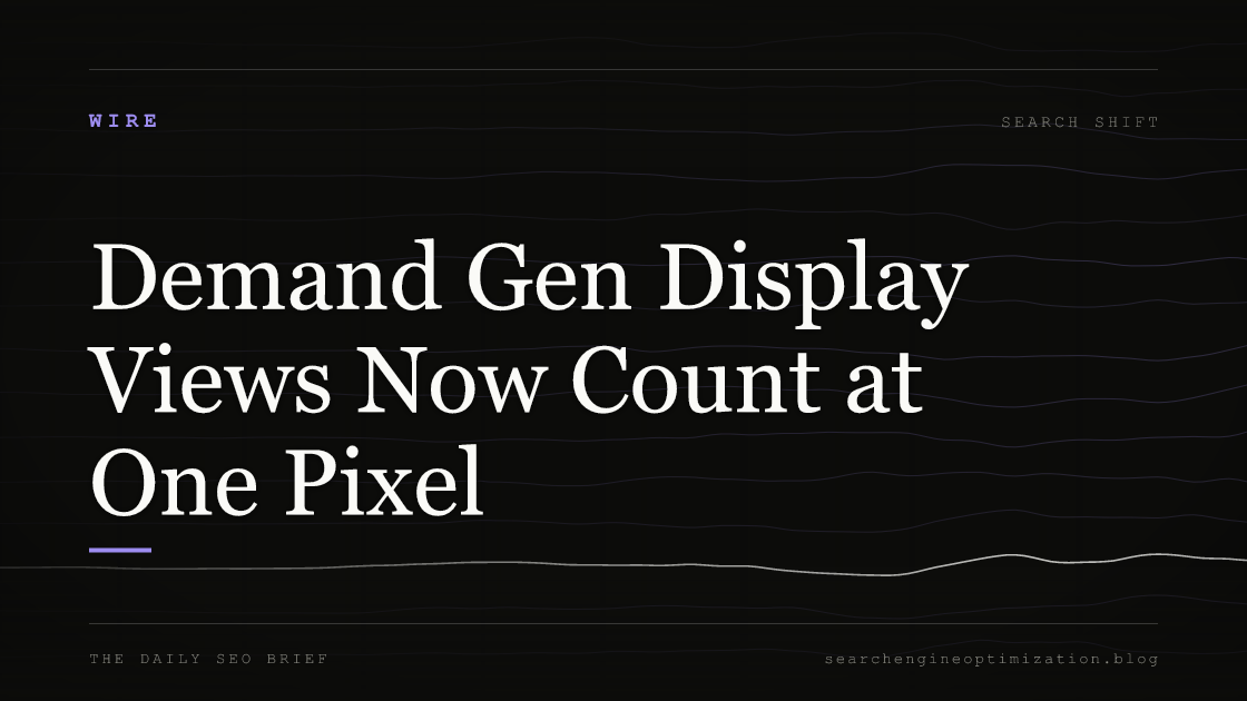Demand Gen Display Views Now Count at One Pixel. Featured image for SEO