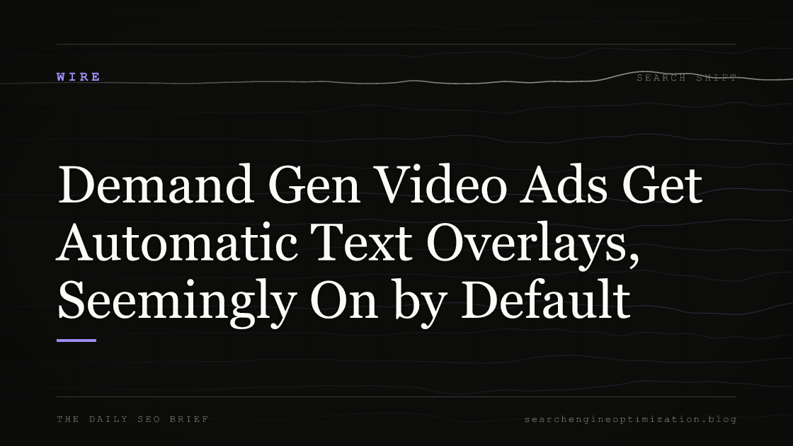 Demand Gen Video Ads Get Automatic Text Overlays, Seemingly On by Default. Featured image for SEO