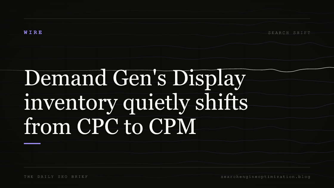 Demand Gen's Display inventory quietly shifts from CPC to CPM. Featured image for SEO