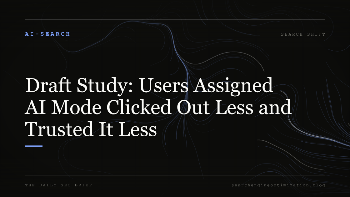 Draft Study: Users Assigned AI Mode Clicked Out Less and Trusted It Less. Featured image for SEO