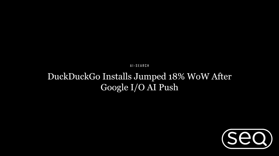 DuckDuckGo Installs Jumped 18% WoW After Google I/O AI Push. Featured image for SEO