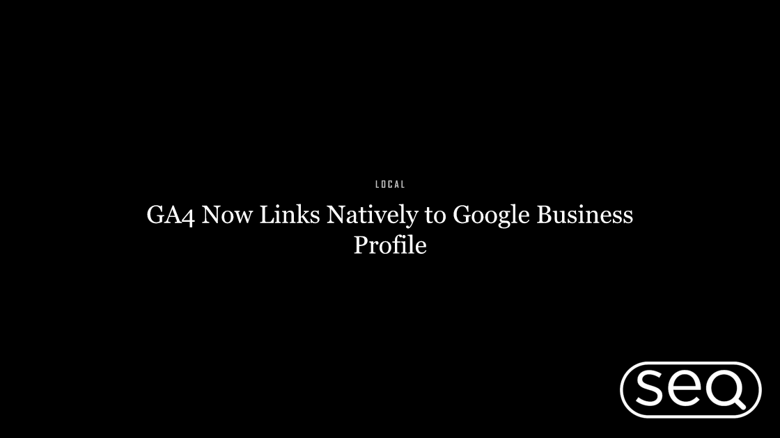 GA4 Now Links Natively to Google Business Profile. Featured image for SEO