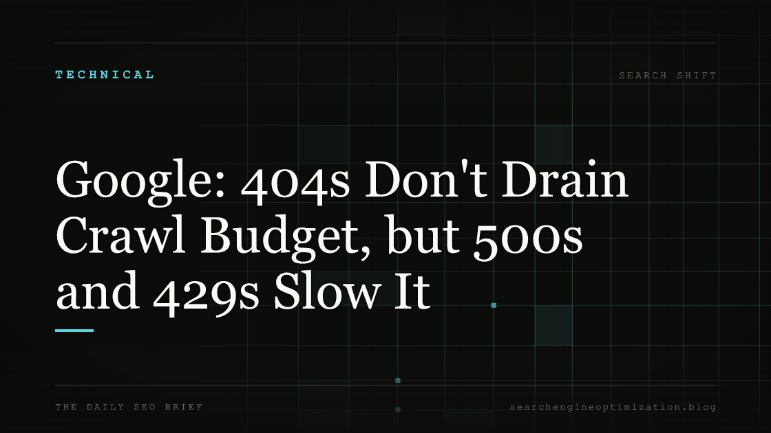 Google: 404s Don't Drain Crawl Budget, but 500s and 429s Slow It. Featured image for SEO