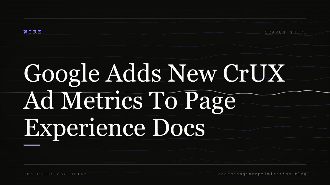 Google Adds New CrUX Ad Metrics To Page Experience Docs. Featured image for SEO