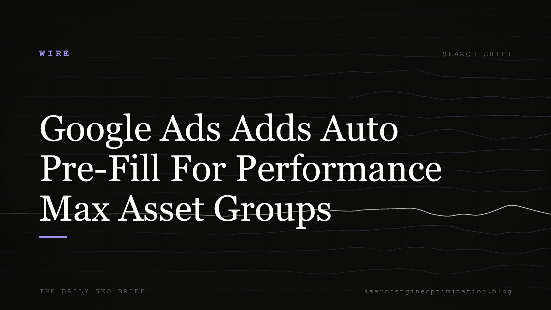 Google Ads Adds Auto Pre-Fill For Performance Max Asset Groups. Featured image for SEO