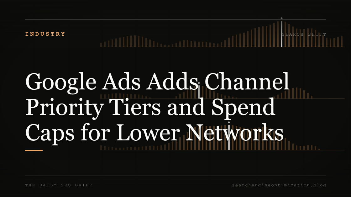 Google Ads Adds Channel Priority Tiers and Spend Caps for Lower Networks. Featured image for SEO