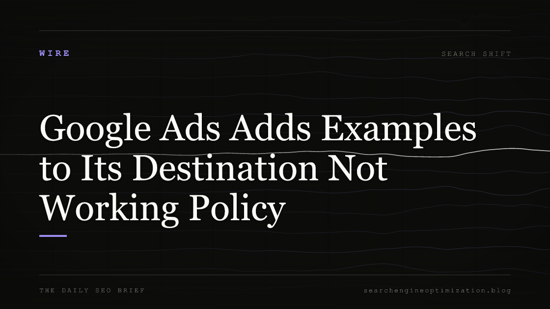 Google Ads Adds Examples to Its Destination Not Working Policy. Featured image for SEO