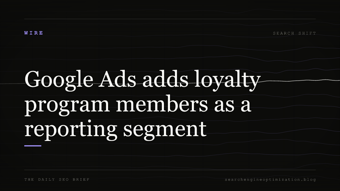 Google Ads adds loyalty program members as a reporting segment. Featured image for SEO