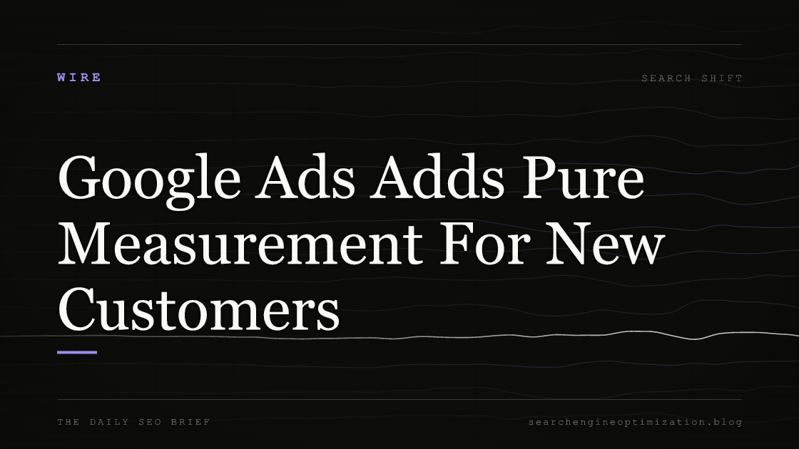 Google Ads Adds Pure Measurement For New Customers. Featured image for SEO