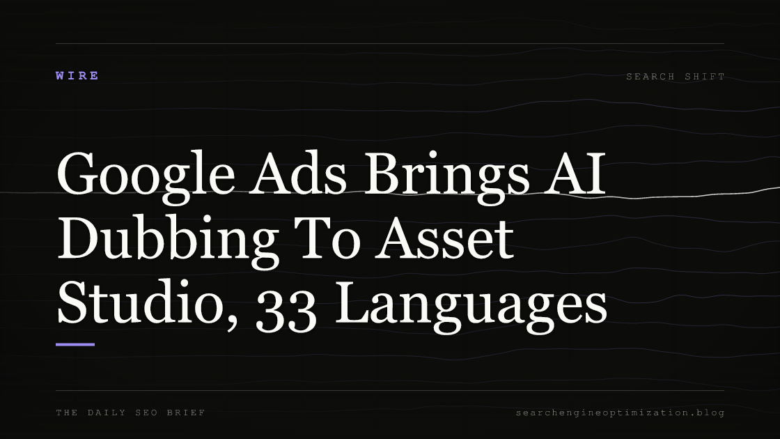 Google Ads Brings AI Dubbing To Asset Studio, 33 Languages. Featured image for SEO