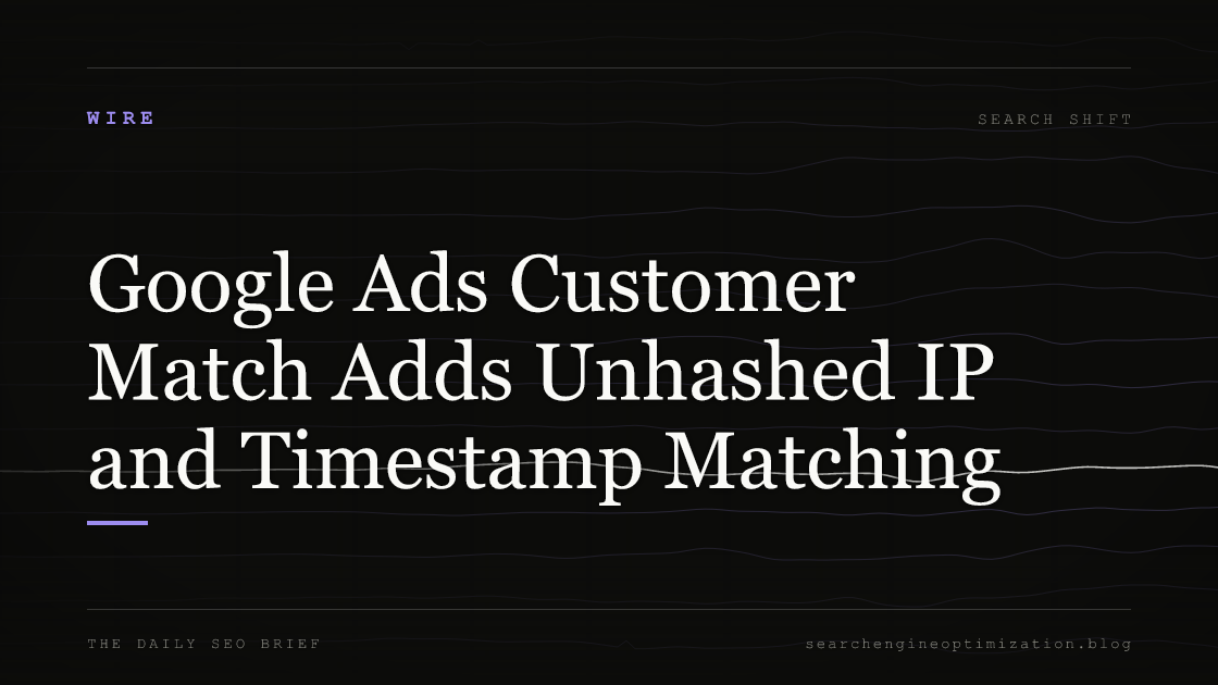 Google Ads Customer Match Adds Unhashed IP and Timestamp Matching. Featured image for SEO