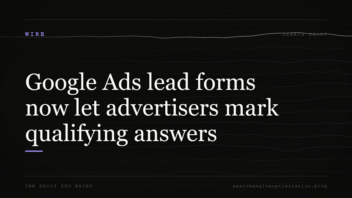 Google Ads lead forms now let advertisers mark qualifying answers. Featured image for SEO