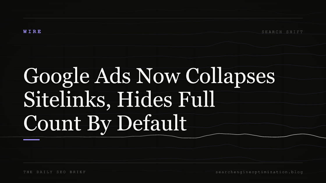 Google Ads Now Collapses Sitelinks, Hides Full Count By Default. Featured image for SEO