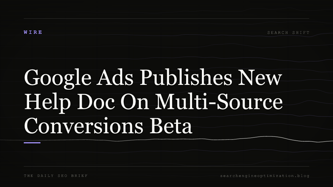 Google Ads Publishes New Help Doc On Multi-Source Conversions Beta. Featured image for SEO
