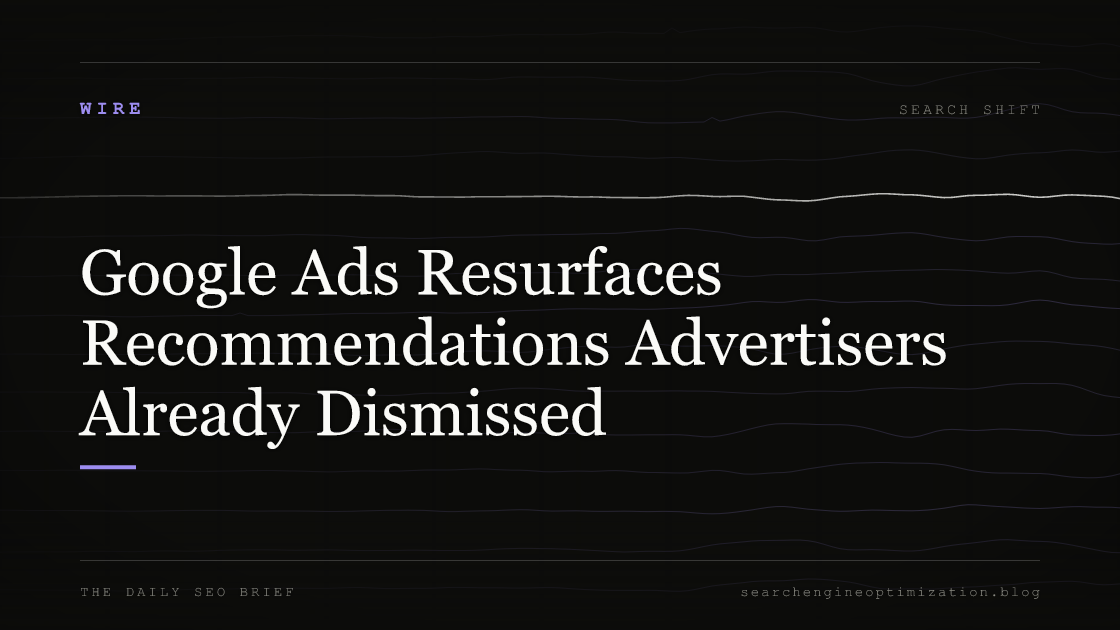 Google Ads Resurfaces Recommendations Advertisers Already Dismissed. Featured image for SEO