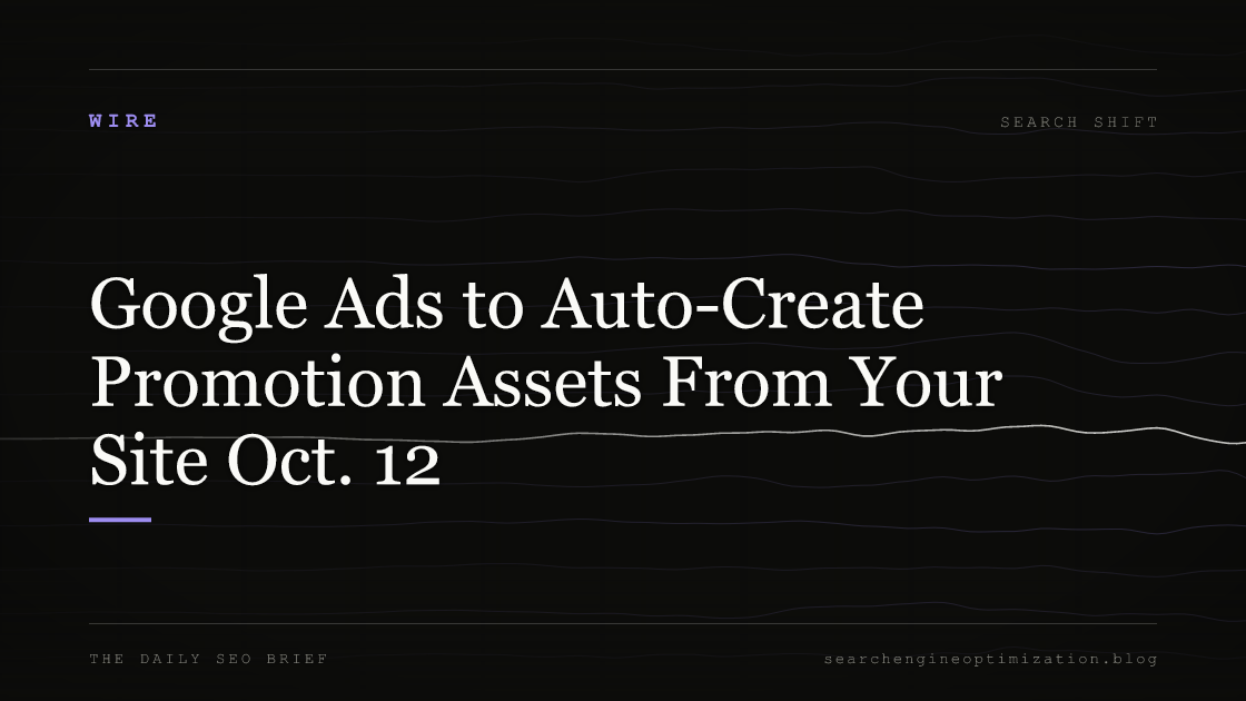 Google Ads to Auto-Create Promotion Assets From Your Site Oct. 12. Featured image for SEO