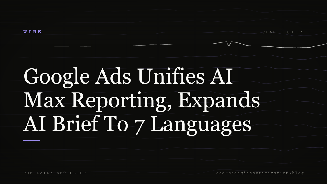 Google Ads Unifies AI Max Reporting, Expands AI Brief To 7 Languages. Featured image for SEO