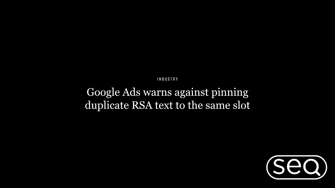 Google Ads warns against pinning duplicate RSA text to the same slot. Featured image for SEO
