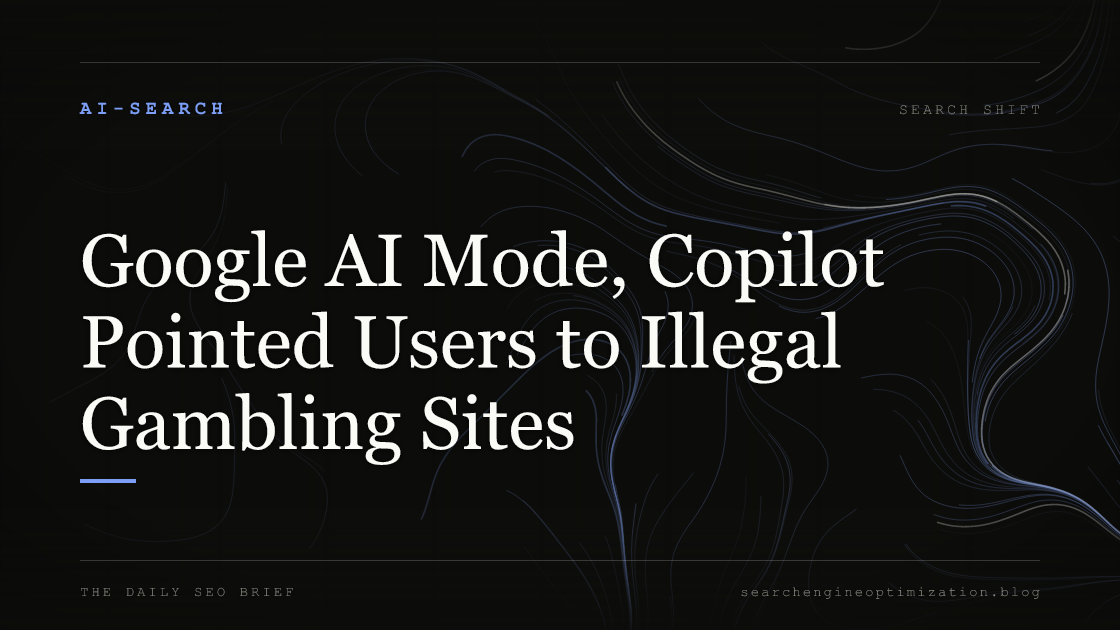 Google AI Mode, Copilot Pointed Users to Illegal Gambling Sites. Featured image for SEO