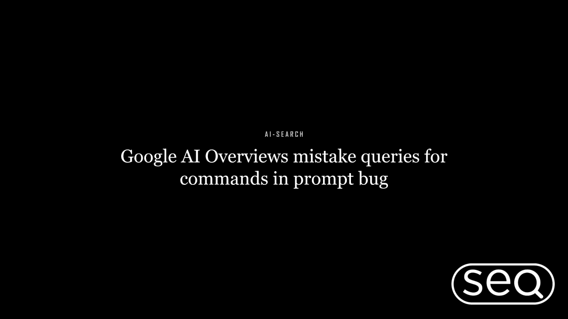 Google AI Overviews mistake queries for commands in prompt bug. Featured image for SEO