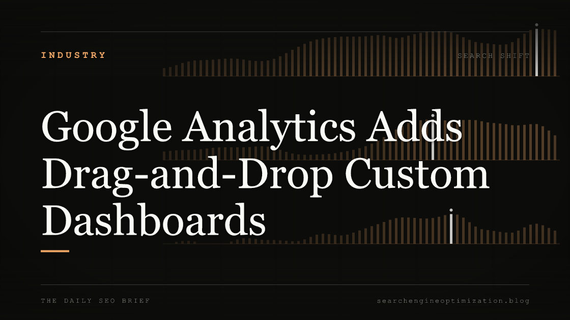 Google Analytics Adds Drag-and-Drop Custom Dashboards. Featured image for SEO