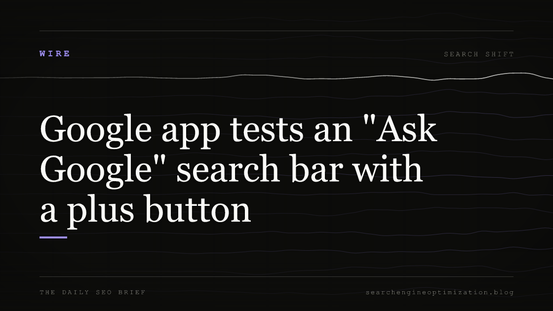 Google app tests an "Ask Google" search bar with a plus button. Featured image for SEO