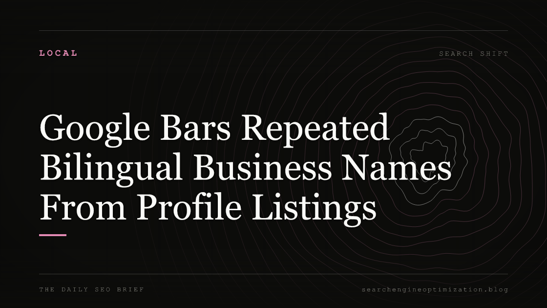 Google Bars Repeated Bilingual Business Names From Profile Listings. Featured image for SEO