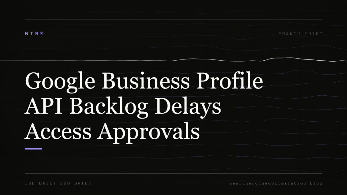 Google Business Profile API Backlog Delays Access Approvals. Featured image for SEO