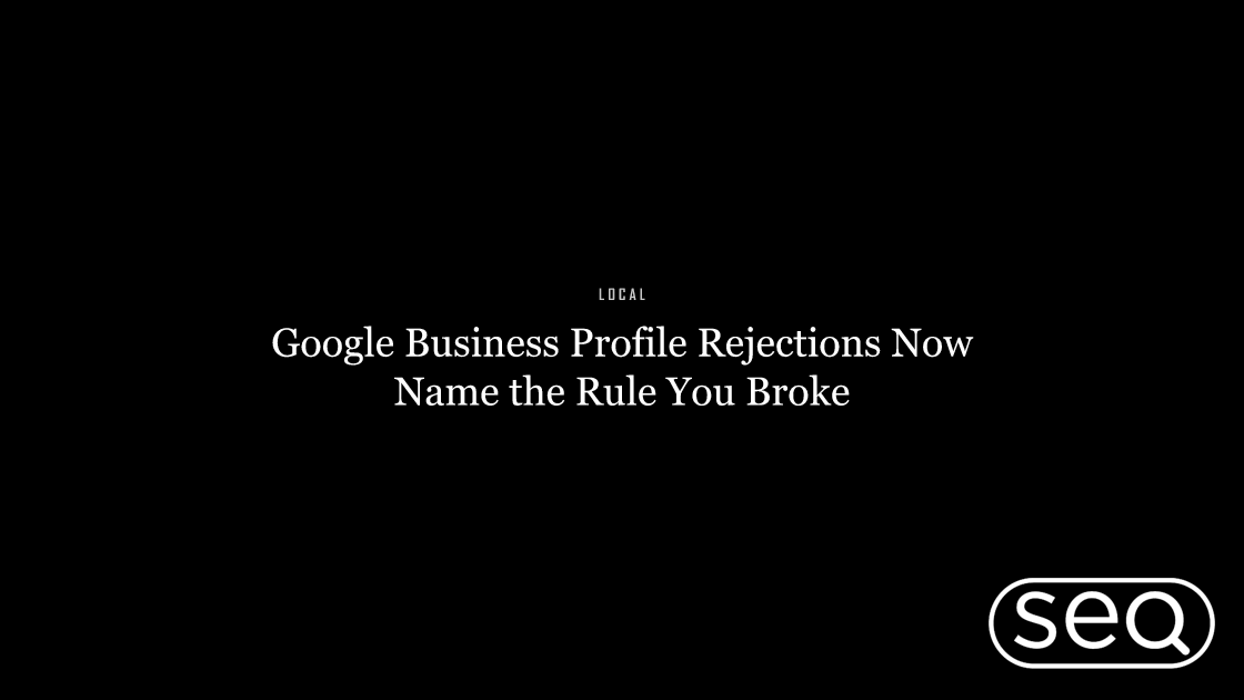 Google Business Profile Rejections Now Name the Rule You Broke. Featured image for SEO