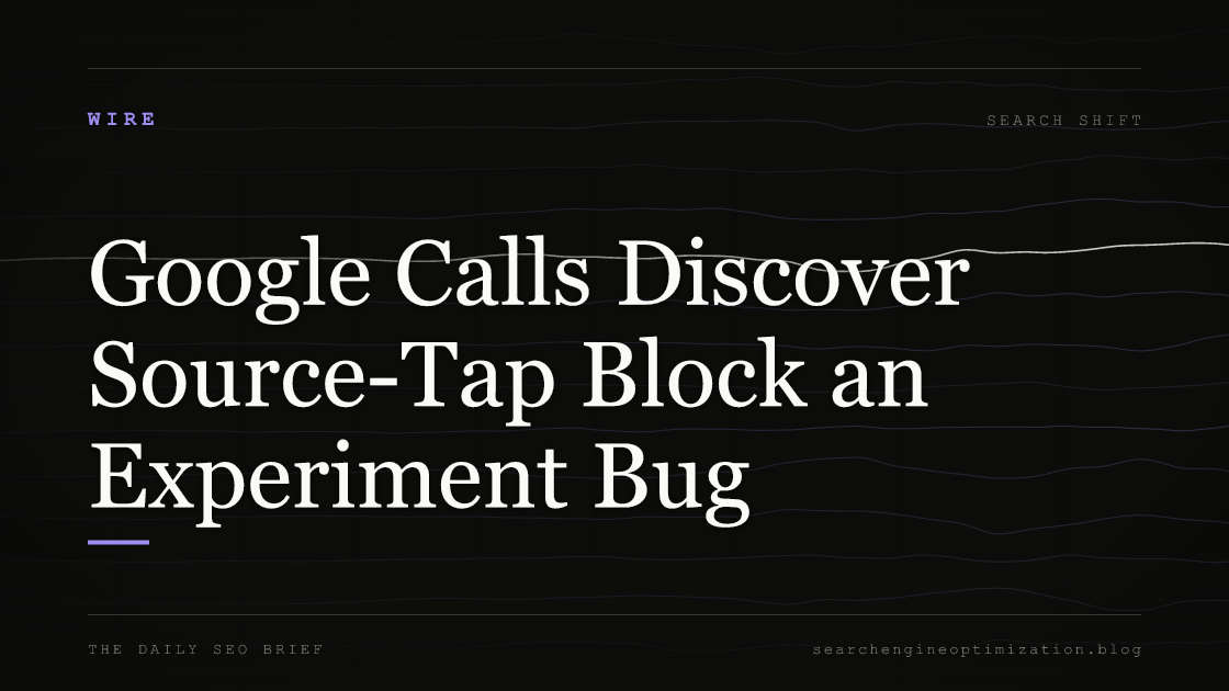 Google Calls Discover Source-Tap Block an Experiment Bug. Featured image for SEO