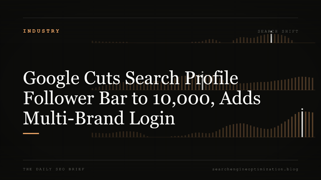 Google Cuts Search Profile Follower Bar to 10,000, Adds Multi-Brand Login. Featured image for SEO