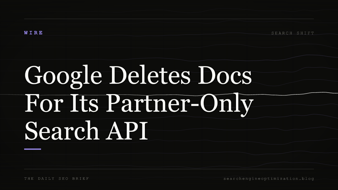 Google Deletes Docs For Its Partner-Only Search API. Featured image for SEO