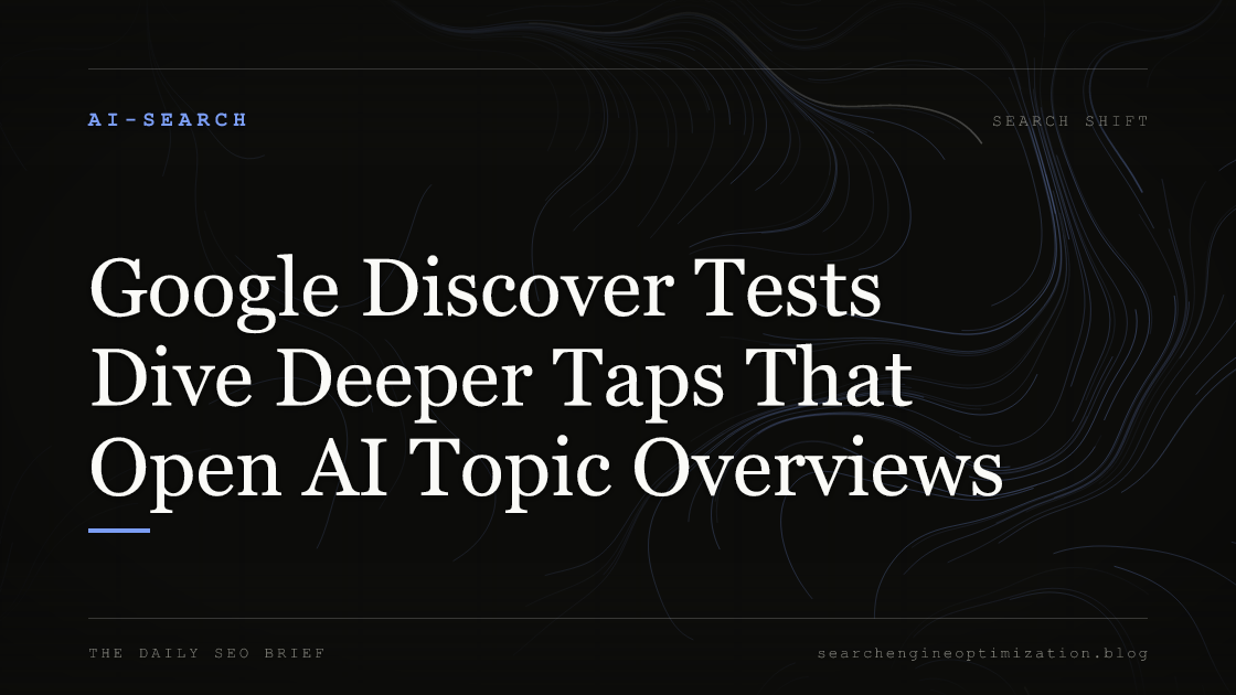 Google Discover Tests Dive Deeper Taps That Open AI Topic Overviews. Featured image for SEO