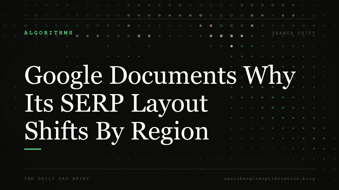 Google Documents Why Its SERP Layout Shifts By Region. Featured image for SEO