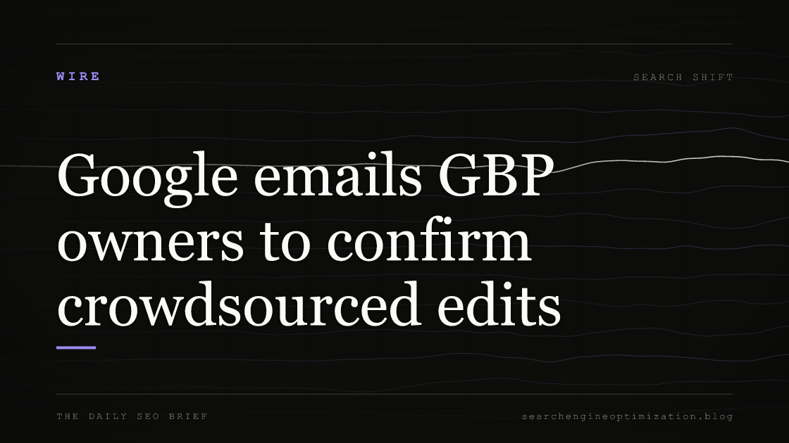 Google emails GBP owners to confirm crowdsourced edits. Featured image for SEO